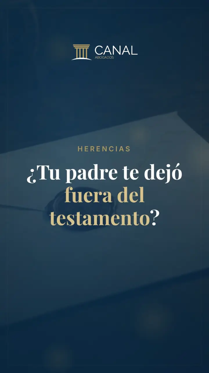 ¿Tu padre te dejó fuera del testamento?